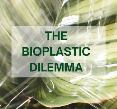 THE BIOPLASTIC DILEMMA